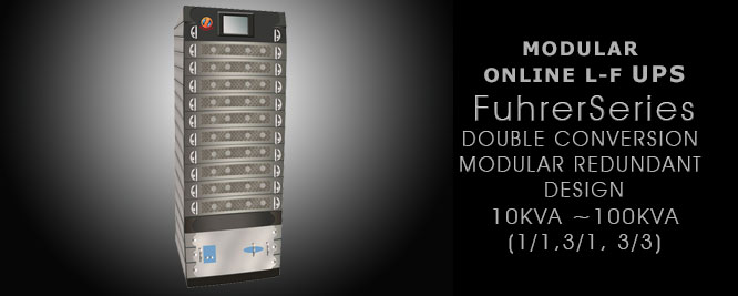 FUHRER SERIE,  MODULAR REDUNDANT DESIGN, 10KVA ~100KVA (1/1,3/1, 3/3) 